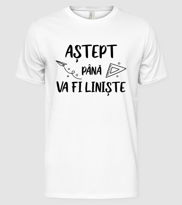 Aștept până va fi liniște model alb pe tricou
