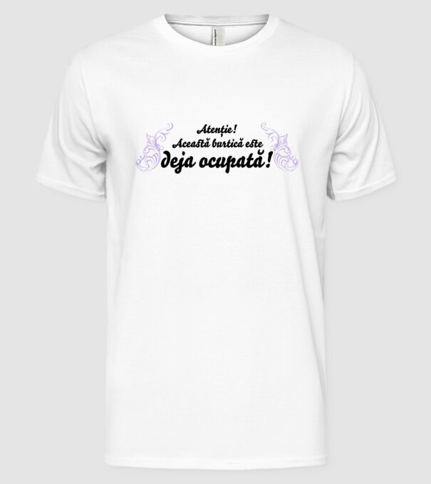 Atenție! Această burtică este deja ocupată! model alb pe tricou