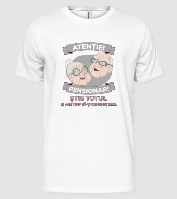 atenție! pensionar! știe totul și are timp să-ți demonstreze. model alb pe tricou