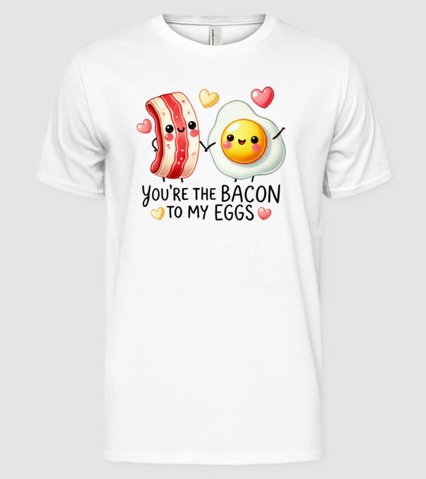 Bacon to my Eggs model alb pe tricou
