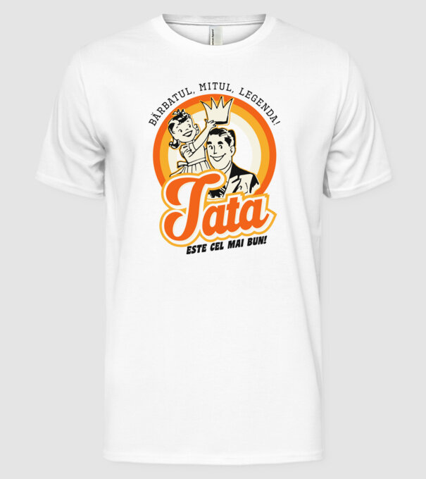 Bărbatul, mitul, legenda! Tata este cel mai bun! model alb pe tricou