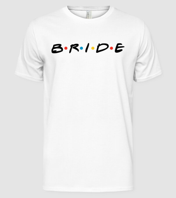 Bride Friends style drk model alb pe tricou