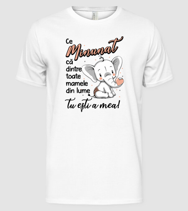 Ce minunat că dintre toate mamele din lume, tu ești a mea! model alb pe tricou