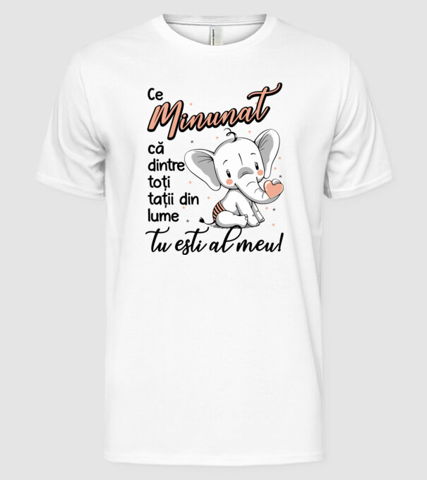 Ce minunat că dintre toți tații din lume, tu ești al meu! model alb pe tricou