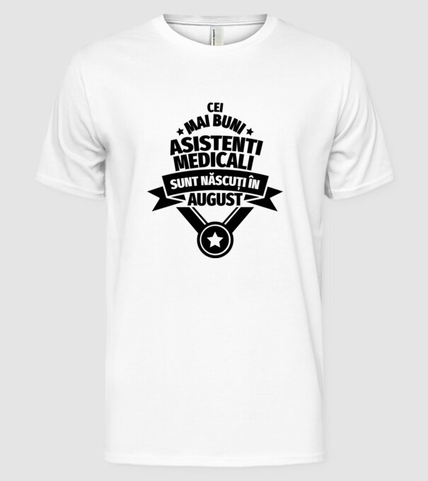 Cei mai buni asistenți medicali sunt născuți în August model alb pe tricou