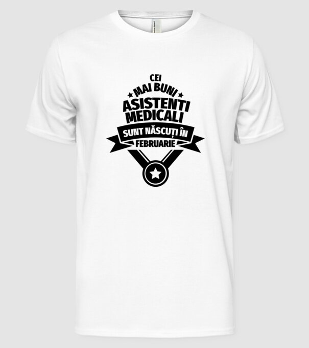 Cei mai buni asistenți medicali sunt născuți în Februarie model alb pe tricou