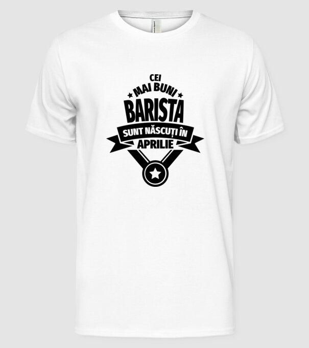 Cei mai buni barista sunt născuți în aprilie model alb pe tricou