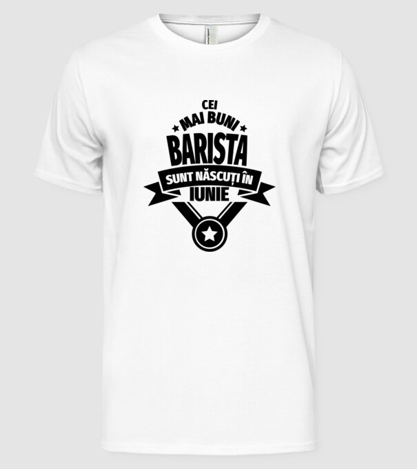 Cei mai buni barista sunt născuți în iunie model alb pe tricou