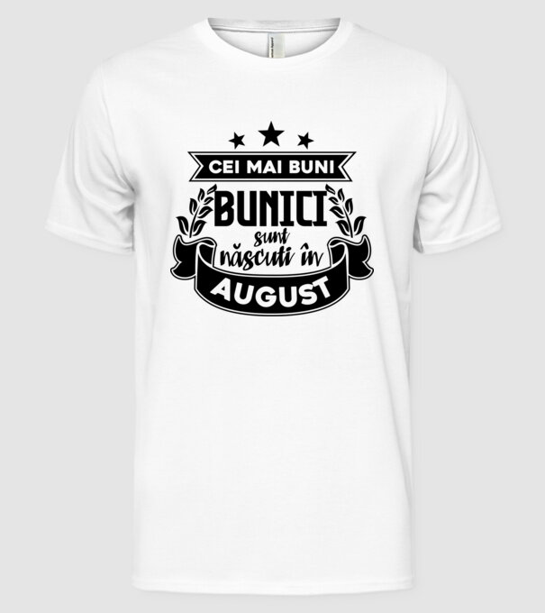 Cei mai BUNI BUNICI sunt născuți în August model alb pe tricou
