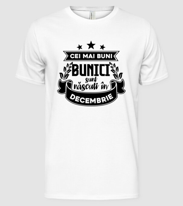 Cei mai BUNI BUNICI sunt născuți în decembrie model alb pe tricou