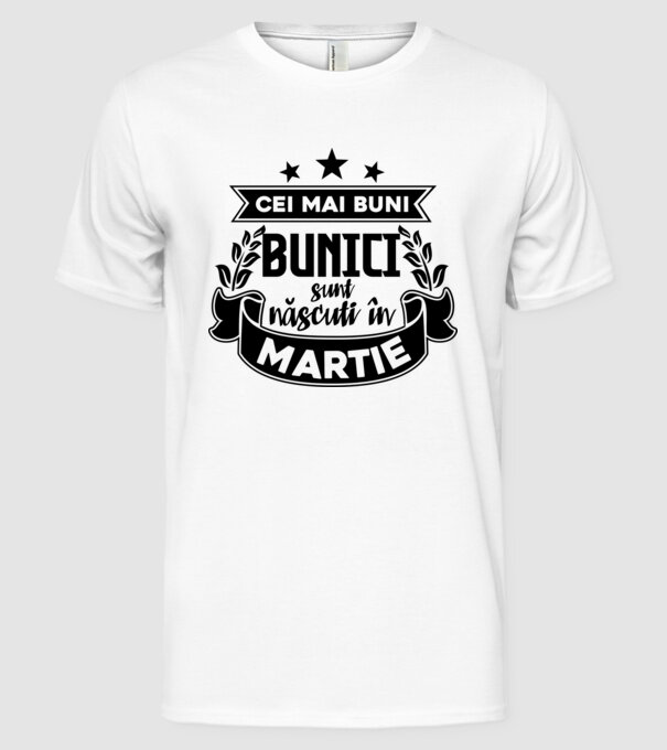Cei mai BUNI BUNICI sunt născuți în Martie model alb pe tricou