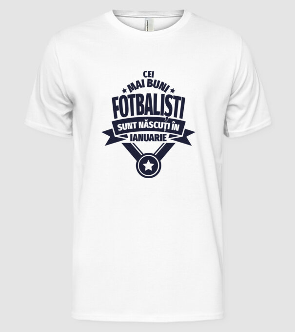 Cei mai buni fotbaliști sunt născuți în Ianuarie model alb pe tricou