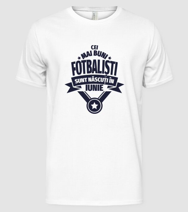Cei mai buni fotbaliști sunt născuți în Iunie model alb pe tricou
