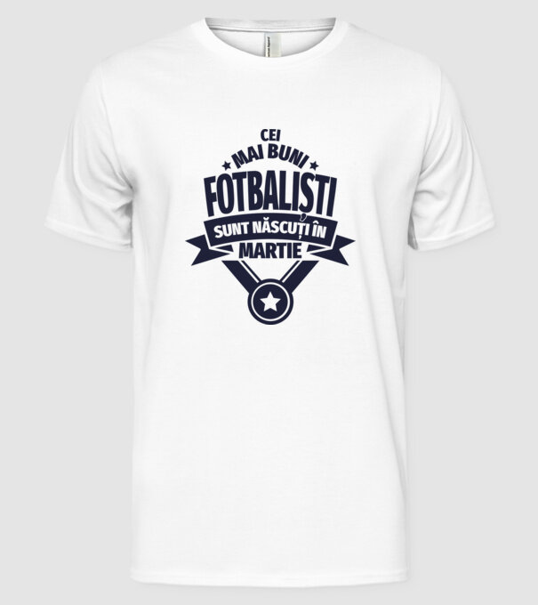 Cei mai buni fotbaliști sunt născuți în Martie model alb pe tricou