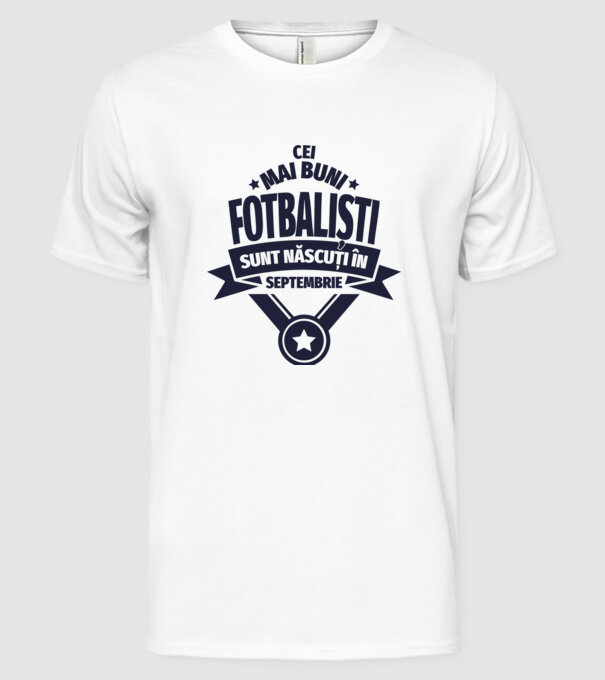 Cei mai buni fotbaliști sunt născuți în Septembrie model alb pe tricou