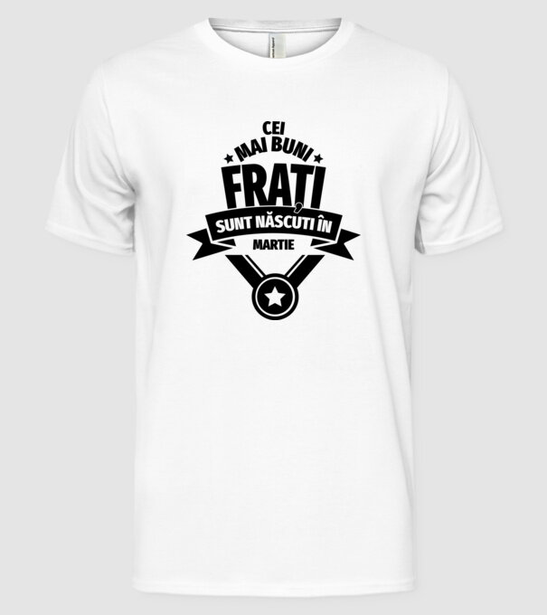 Cei mai buni frați sunt născuți în martie. / Cele mai bune surori sunt născute în martie. model alb pe tricou