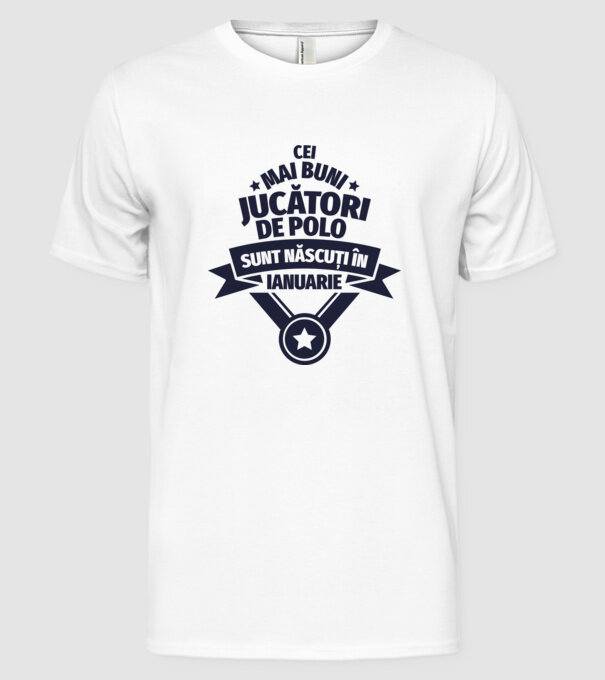 Cei mai buni jucători de polo sunt născuți în Ianuarie model alb pe tricou