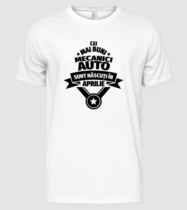 Cei mai buni mecanici auto sunt născuți în Aprilie model alb pe tricou