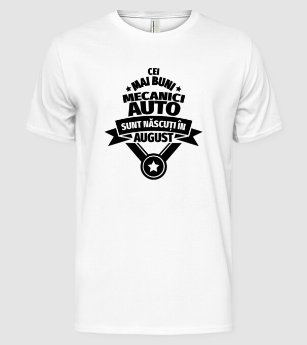Cei mai buni mecanici auto sunt născuți în August model alb pe tricou
