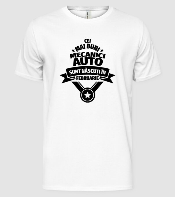 Cei mai buni mecanici auto sunt născuți în Februarie model alb pe tricou