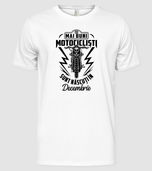 Cei mai buni motocicliști sunt născuți în Decembrie model alb pe tricou
