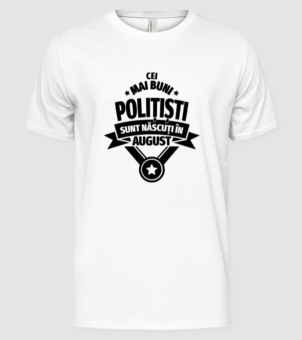 Cei mai buni polițiști sunt născuți în August model alb pe tricou