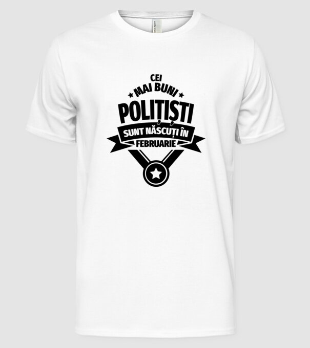 Cei mai buni polițiști sunt născuți în Februarie model alb pe tricou