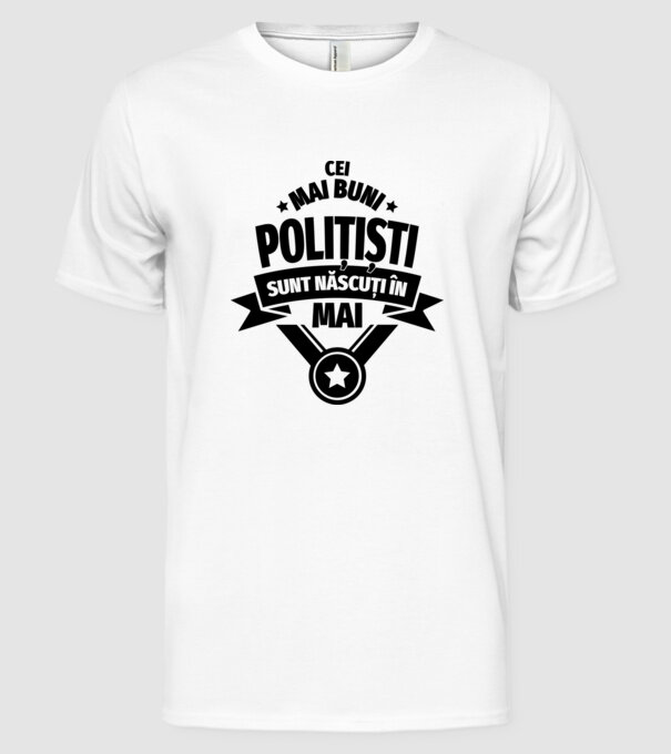 Cei mai buni polițiști sunt născuți în Mai model alb pe tricou