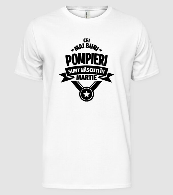 Cei mai buni pompieri sunt născuți în Martie model alb pe tricou