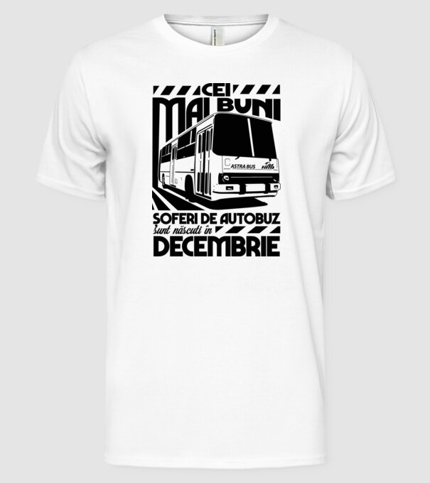 Cei mai buni șoferi de autobuz sunt născuți în Decembrie model alb pe tricou