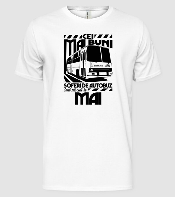 Cei mai buni șoferi de autobuz sunt născuți în Mai model alb pe tricou