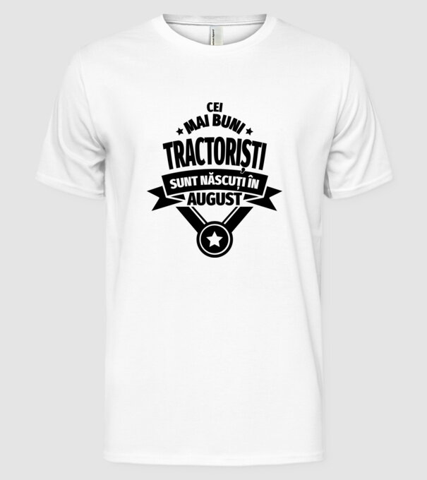 Cei mai buni tractoriști sunt născuți în August model alb pe tricou