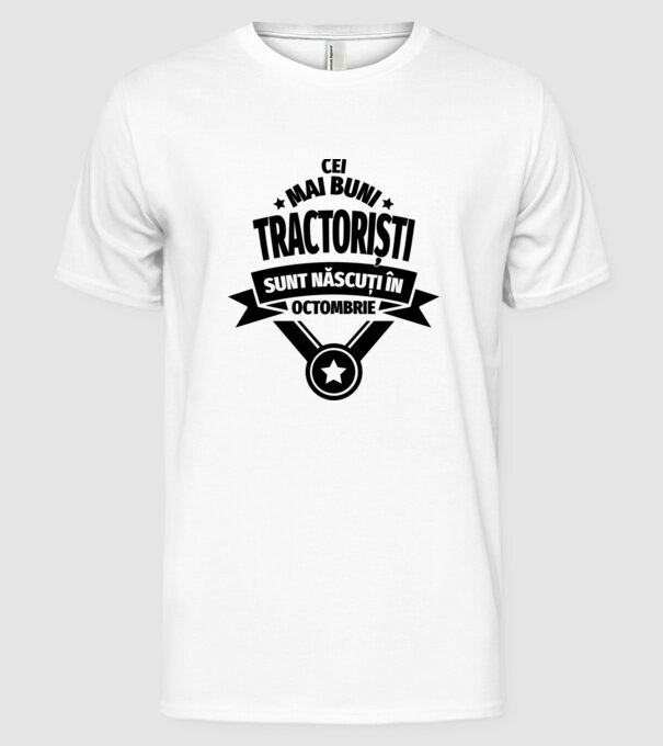 Cei mai buni tractoriști sunt născuți în Octombrie model alb pe tricou