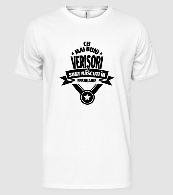 Cei mai buni verișori sunt născuți în februarie. / Cele mai bune verișoare sunt născute în februarie. model alb pe tricou