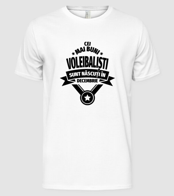 Cei mai buni voleibaliști sunt născuți în Decembrie model alb pe tricou