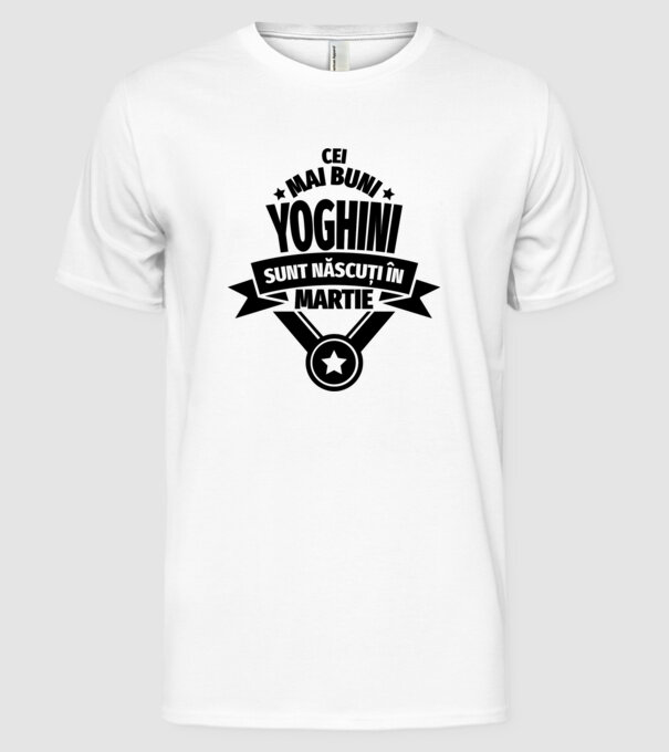 Cei mai buni yoghini sunt născuți în martie model alb pe tricou