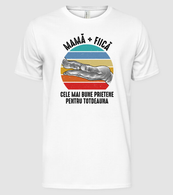 MAMĂ + FIICĂ- Cele mai bune prietene pentru totdeauna model alb pe tricou