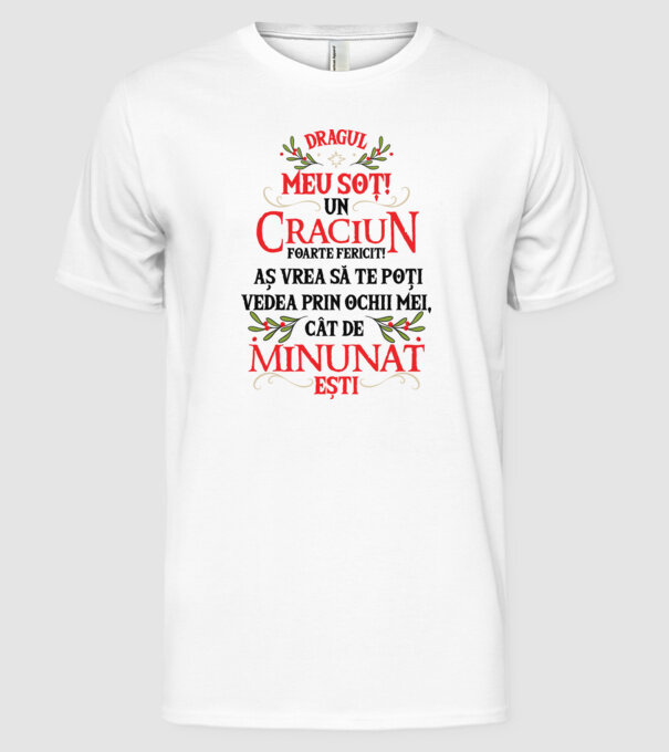 Dragul meu soț! Un Crăciun foarte fericit! Aș vrea să te poți vedea prin ochii mei, cât de minunat ești model alb pe tricou