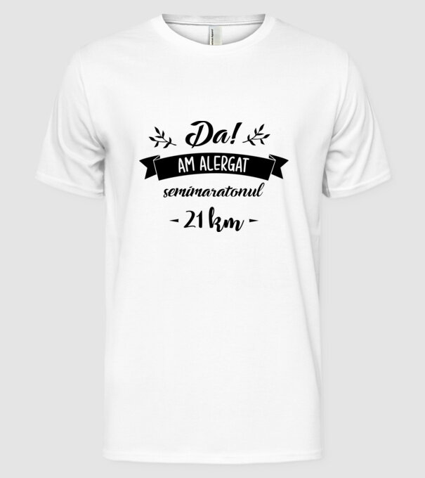 Da, am alergat semimaratonul - 21 km model alb pe tricou