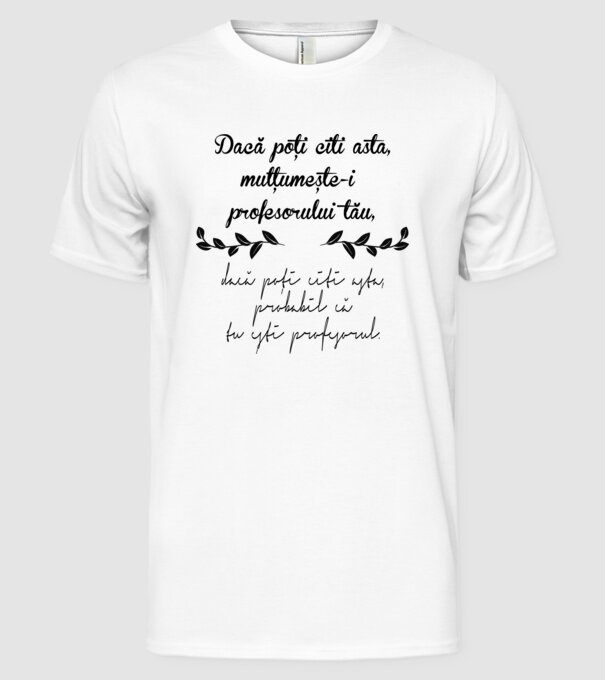 Dacă poți citi asta, mulțumește-i profesorului tău model alb pe tricou