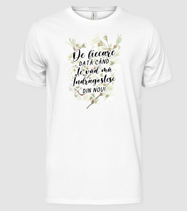 De fiecare dată când te văd mă îndrăgostesc din nou model alb pe tricou