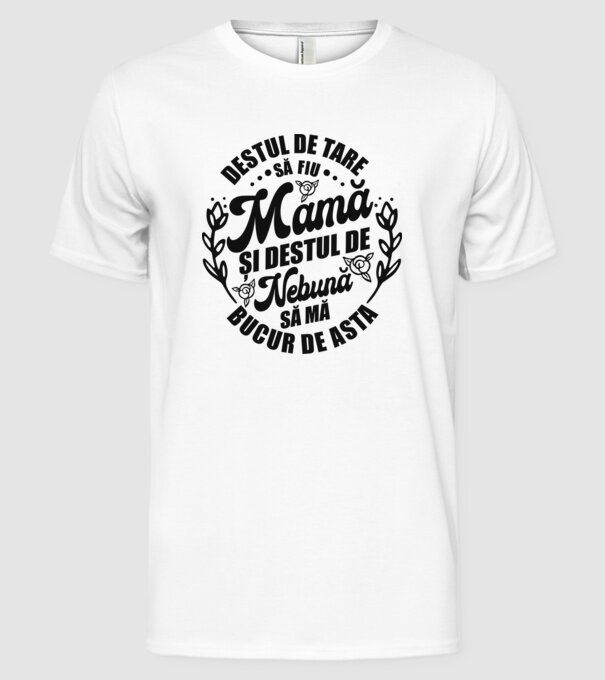 Destul de tare să fiu mamă și destul de nebună să mă bucur de asta model alb pe tricou