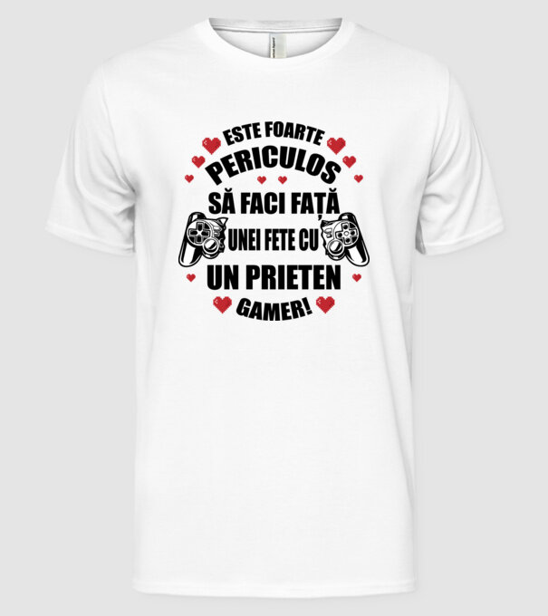 este foarte periculos să faci față unei fete cu un prieten gamer! model alb pe tricou