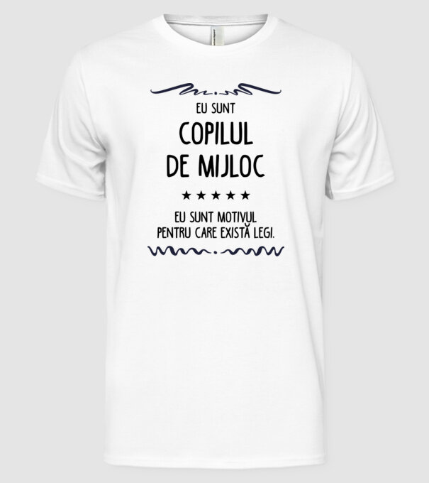 Eu sunt copilul de mijloc, eu sunt motivul pentru care există legi. model alb pe tricou