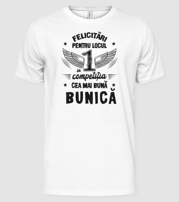 Felicitări pentru locul 1 în competiția Cea mai bună bunică! model alb pe tricou