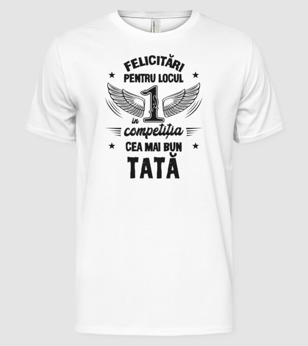Felicitări pentru locul 1 în competiția Cel mai bun tată! model alb pe tricou