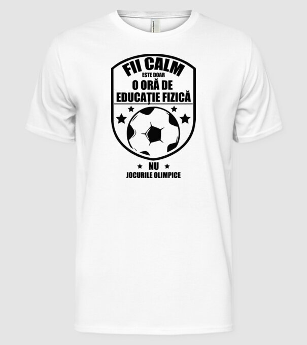 Fii calm, este doar o oră de educație fizică model alb pe tricou