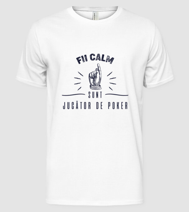 Fii calm, sunt JUCĂTOR DE POKER model alb pe tricou