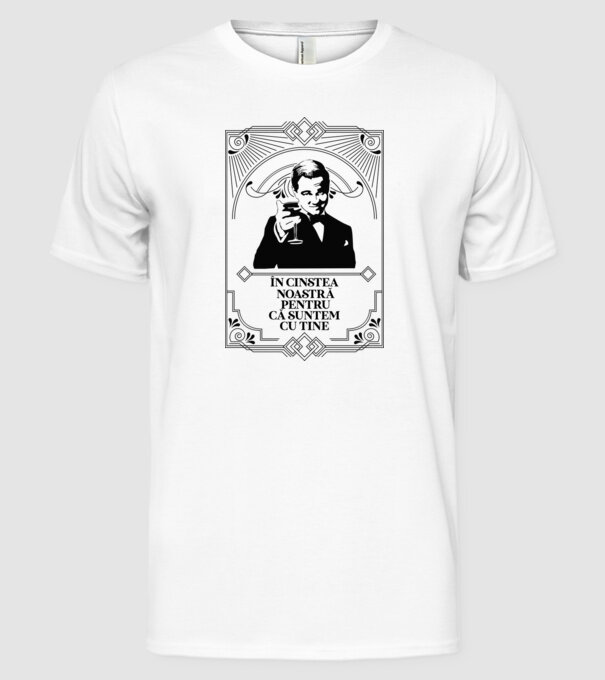 în cinstea noastră, pentru că suntem cu tine model alb pe tricou