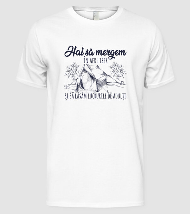 Hai să mergem în aer liber și să lăsăm lucrurile de adulți model alb pe tricou